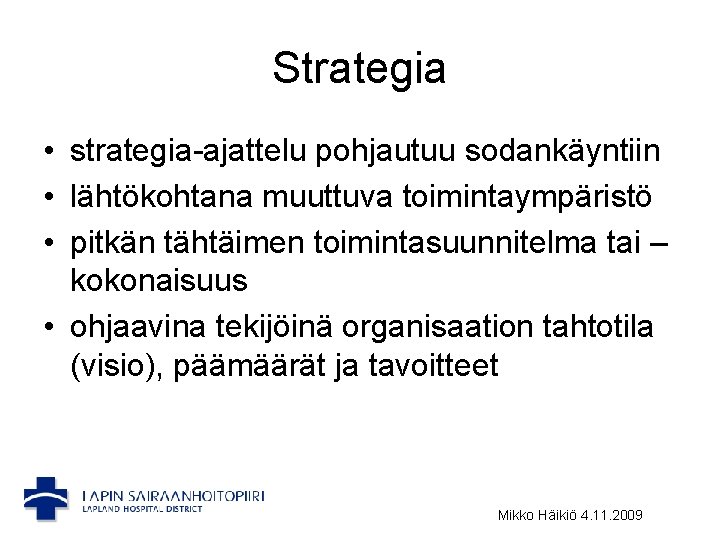 Strategia • strategia-ajattelu pohjautuu sodankäyntiin • lähtökohtana muuttuva toimintaympäristö • pitkän tähtäimen toimintasuunnitelma tai