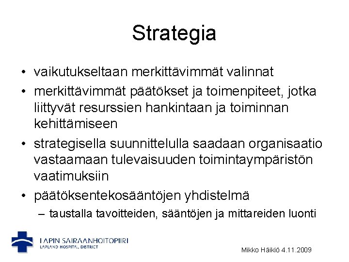 Strategia • vaikutukseltaan merkittävimmät valinnat • merkittävimmät päätökset ja toimenpiteet, jotka liittyvät resurssien hankintaan