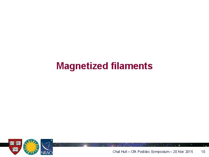 Magnetized filaments Chat Hull – Cf. A Postdoc Symposium – 20 Nov 2015 10
