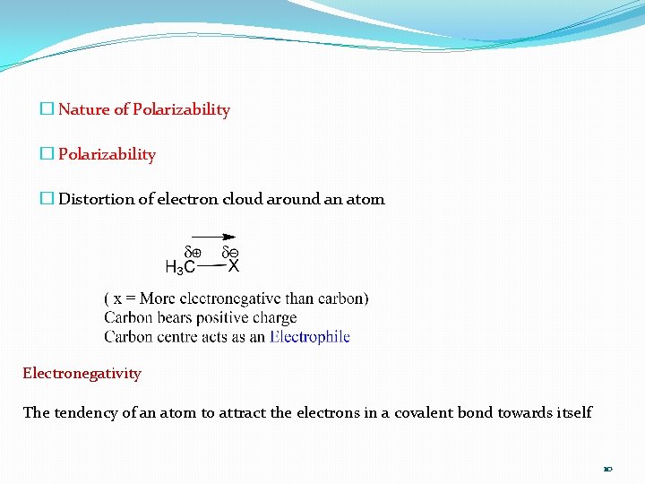 � Nature of Polarizability � Distortion of electron cloud around an atom Electronegativity The