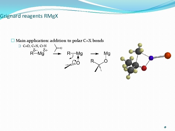 Grignard reagents RMg. X � Main application: addition to polar C=X bonds � C=O,