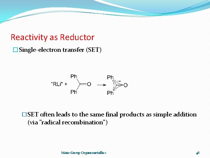 Reactivity as Reductor �Single-electron transfer (SET) �SET often leads to the same final products