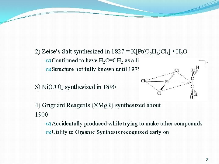 2) Zeise’s Salt synthesized in 1827 = K[Pt(C 2 H 4)Cl 3] • H