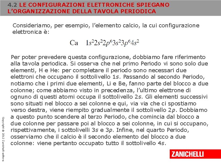 4. 2 LE CONFIGURAZIONI ELETTRONICHE SPIEGANO L’ORGANIZZAZIONE DELLA TAVOLA PERIODICA Consideriamo, per esempio, l’elemento 4. 2 LE CONFIGURAZIONI ELETTRONICHE SPIEGANO L’ORGANIZZAZIONE DELLA TAVOLA PERIODICA Consideriamo, per esempio, l’elemento
