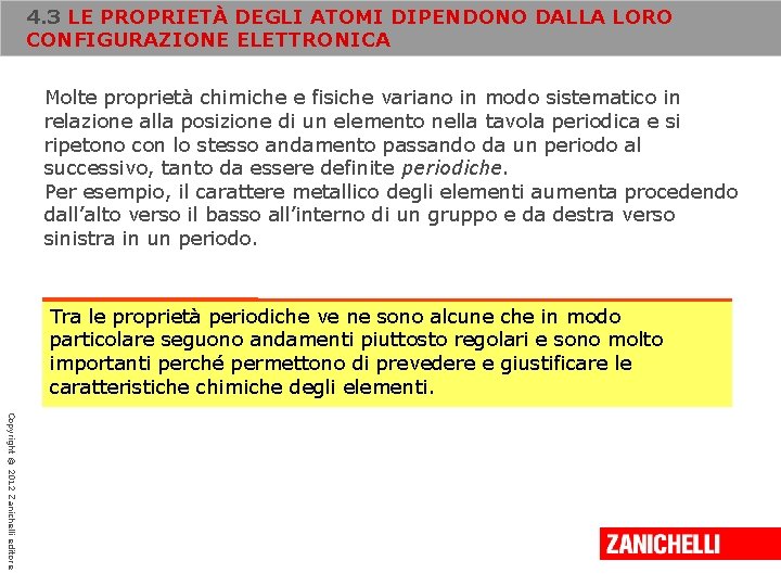 4. 3 LE PROPRIETÀ DEGLI ATOMI DIPENDONO DALLA LORO CONFIGURAZIONE ELETTRONICA Molte proprietà chimiche 4. 3 LE PROPRIETÀ DEGLI ATOMI DIPENDONO DALLA LORO CONFIGURAZIONE ELETTRONICA Molte proprietà chimiche