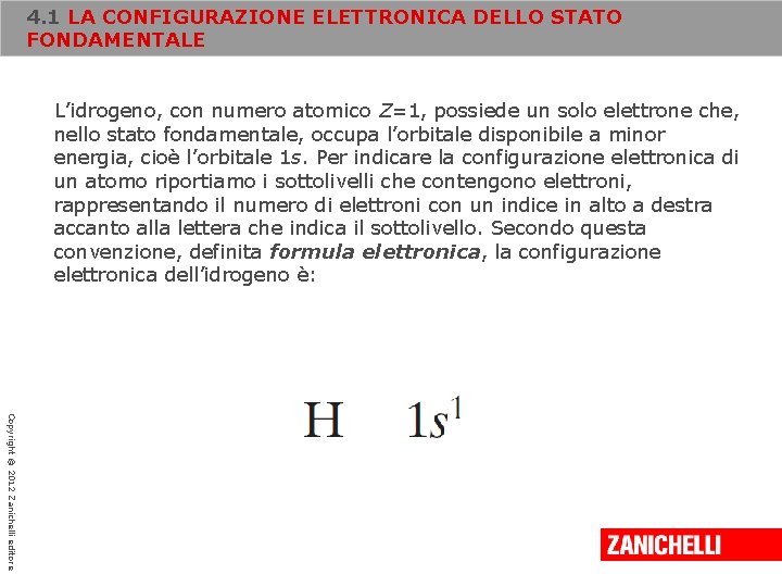 4. 1 LA CONFIGURAZIONE ELETTRONICA DELLO STATO FONDAMENTALE L’idrogeno, con numero atomico Z=1, possiede 4. 1 LA CONFIGURAZIONE ELETTRONICA DELLO STATO FONDAMENTALE L’idrogeno, con numero atomico Z=1, possiede