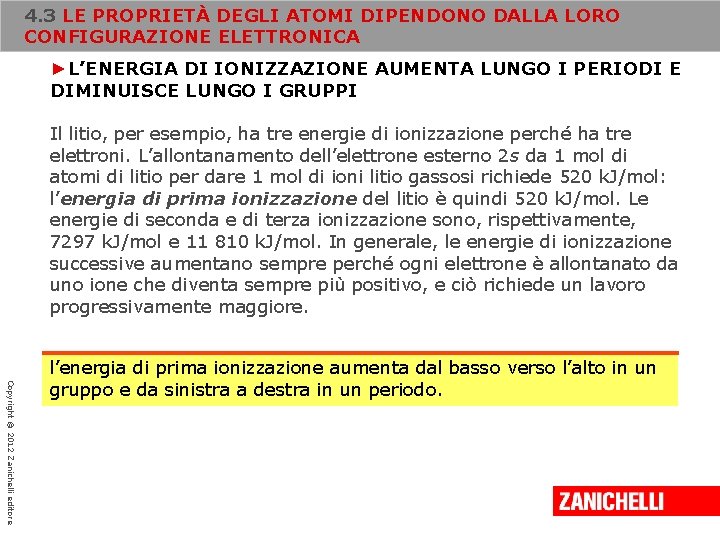 4. 3 LE PROPRIETÀ DEGLI ATOMI DIPENDONO DALLA LORO CONFIGURAZIONE ELETTRONICA ►L’ENERGIA DI IONIZZAZIONE 4. 3 LE PROPRIETÀ DEGLI ATOMI DIPENDONO DALLA LORO CONFIGURAZIONE ELETTRONICA ►L’ENERGIA DI IONIZZAZIONE