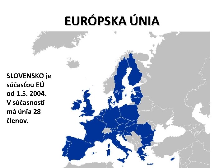 EURÓPSKA ÚNIA SLOVENSKO je súčasťou EÚ od 1. 5. 2004. V súčasnosti má únia