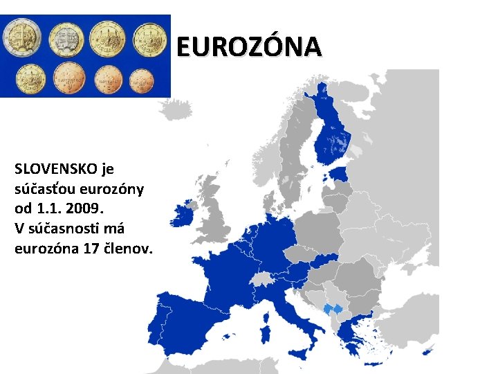 EUROZÓNA SLOVENSKO je súčasťou eurozóny od 1. 1. 2009. V súčasnosti má eurozóna 17