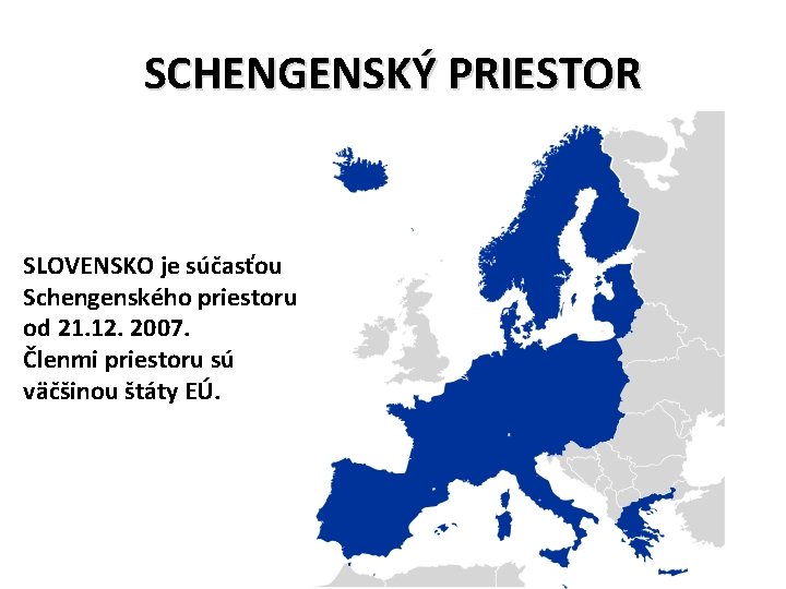 SCHENGENSKÝ PRIESTOR SLOVENSKO je súčasťou Schengenského priestoru od 21. 12. 2007. Členmi priestoru sú