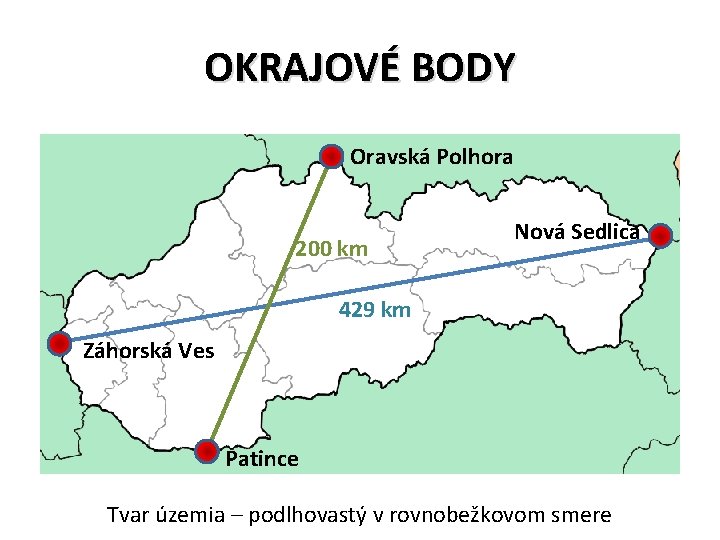 OKRAJOVÉ BODY Oravská Polhora 200 km Nová Sedlica 429 km Záhorská Ves Patince Tvar