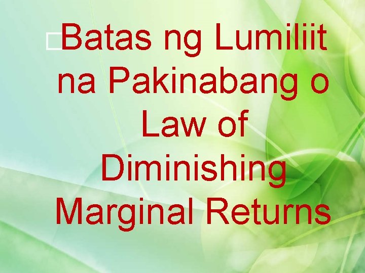 �Batas ng Lumiliit na Pakinabang o Law of Diminishing Marginal Returns 