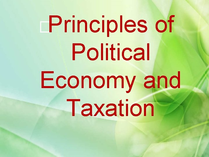�Principles of Political Economy and Taxation 