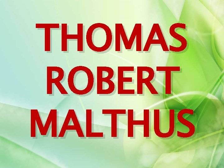 THOMAS ROBERT MALTHUS 