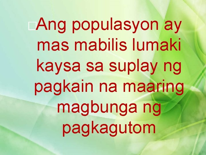 �Ang populasyon ay mas mabilis lumaki kaysa sa suplay ng pagkain na maaring magbunga