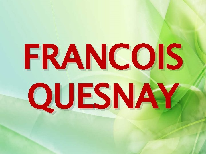 FRANCOIS QUESNAY 
