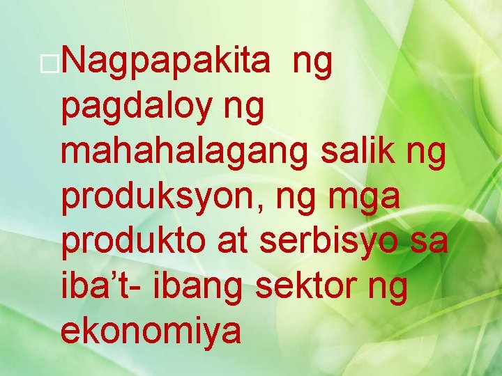 �Nagpapakita ng pagdaloy ng mahahalagang salik ng produksyon, ng mga produkto at serbisyo sa