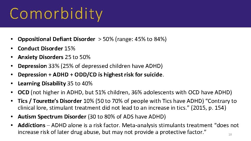 Comorbidity Oppositional Deﬁant Disorder > 50% (range: 45% to 84%) Conduct Disorder 15% Anxiety