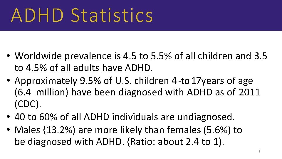 ADHD Statistics • Worldwide prevalence is 4. 5 to 5. 5% of all children