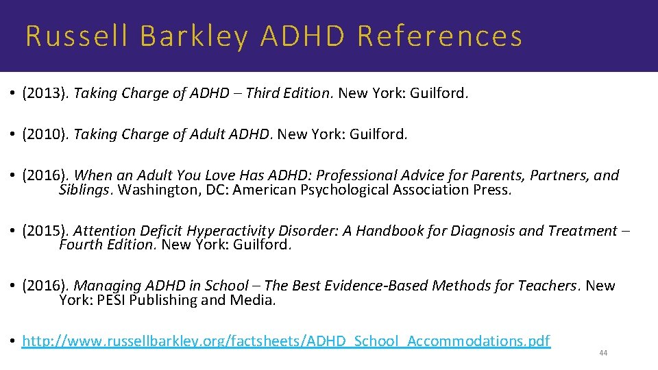 Russell Barkley ADHD References • (2013). Taking Charge of ADHD – Third Edition. New