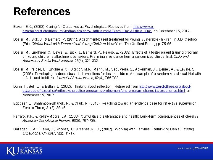 References Baker. , E. K. , (2003). Caring for Ourselves as Psychologists. Retrieved from