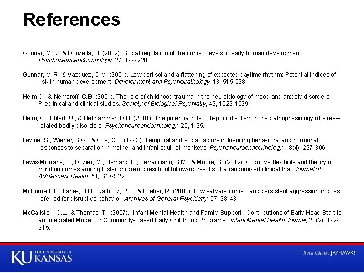 References Gunnar, M. R. , & Donzella, B. (2002). Social regulation of the cortisol