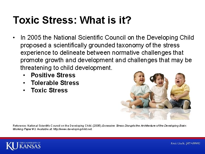 Toxic Stress: What is it? • In 2005 the National Scientific Council on the