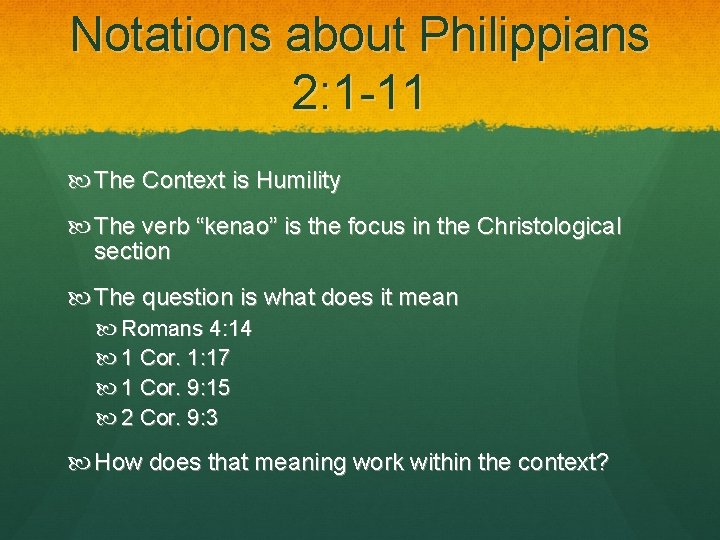 Notations about Philippians 2: 1 -11 The Context is Humility The verb “kenao” is Notations about Philippians 2: 1 -11 The Context is Humility The verb “kenao” is