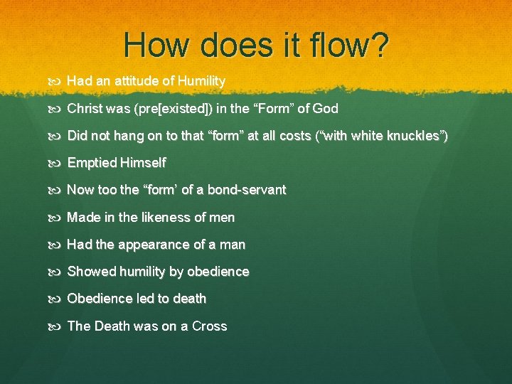 How does it flow? Had an attitude of Humility Christ was (pre[existed]) in the
