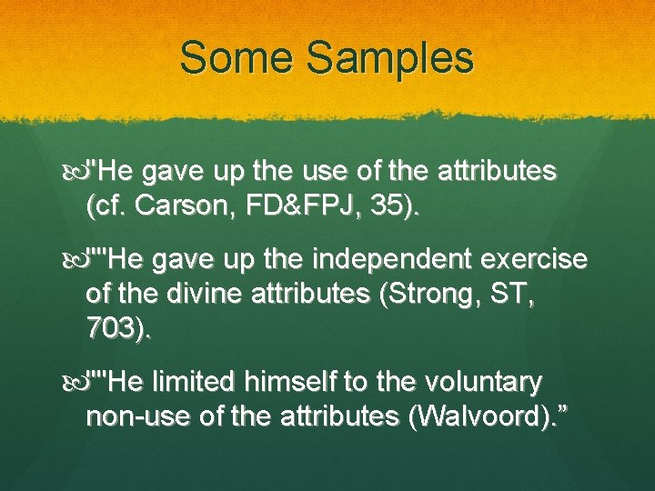 Some Samples "He gave up the use of the attributes (cf. Carson, FD&FPJ, 35). Some Samples "He gave up the use of the attributes (cf. Carson, FD&FPJ, 35).