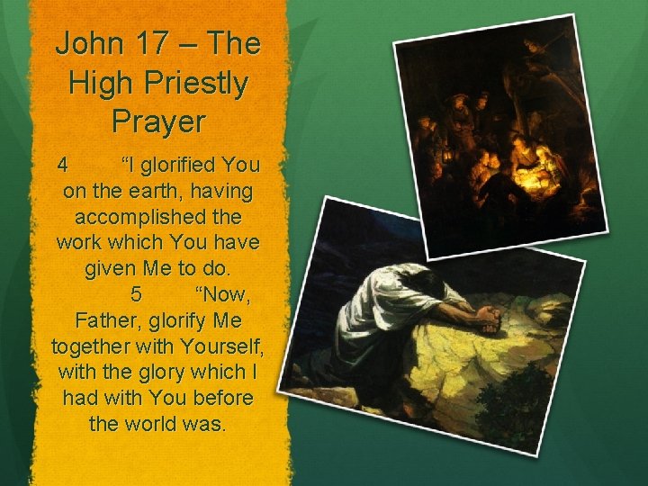 John 17 – The High Priestly Prayer 4 “I glorified You on the earth, John 17 – The High Priestly Prayer 4 “I glorified You on the earth,