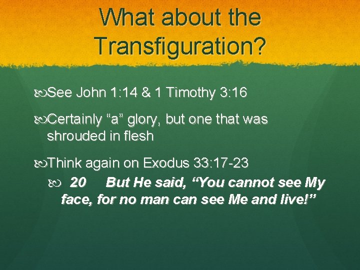What about the Transfiguration? See John 1: 14 & 1 Timothy 3: 16 Certainly What about the Transfiguration? See John 1: 14 & 1 Timothy 3: 16 Certainly