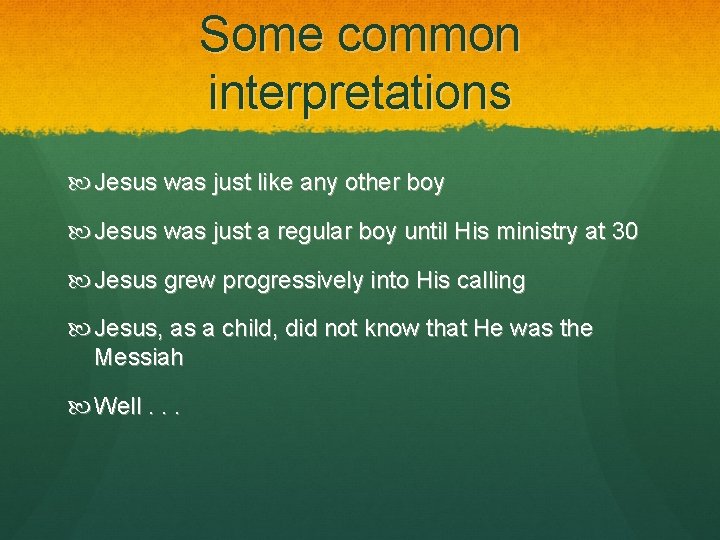 Some common interpretations Jesus was just like any other boy Jesus was just a Some common interpretations Jesus was just like any other boy Jesus was just a