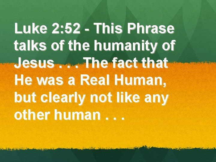 Luke 2: 52 - This Phrase talks of the humanity of Jesus. . . Luke 2: 52 - This Phrase talks of the humanity of Jesus. . .
