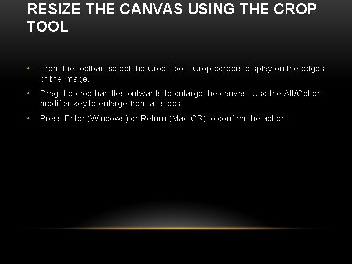 RESIZE THE CANVAS USING THE CROP TOOL • From the toolbar, select the Crop