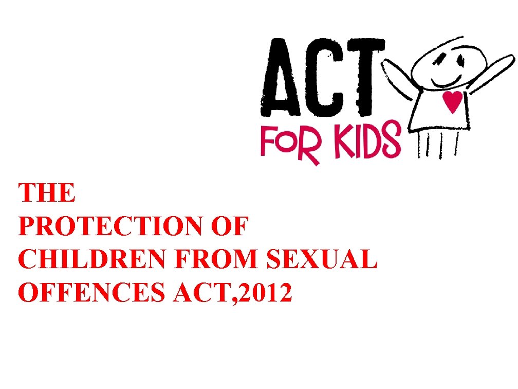 THE PROTECTION OF CHILDREN FROM SEXUAL OFFENCES ACT, 2012 