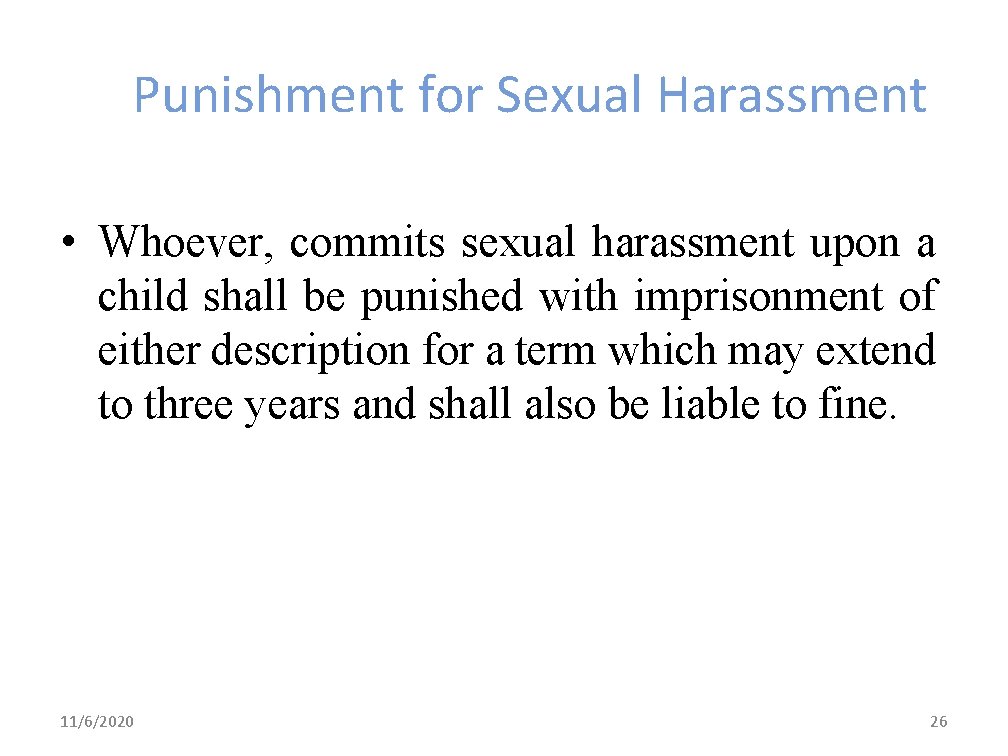 Punishment for Sexual Harassment • Whoever, commits sexual harassment upon a child shall be