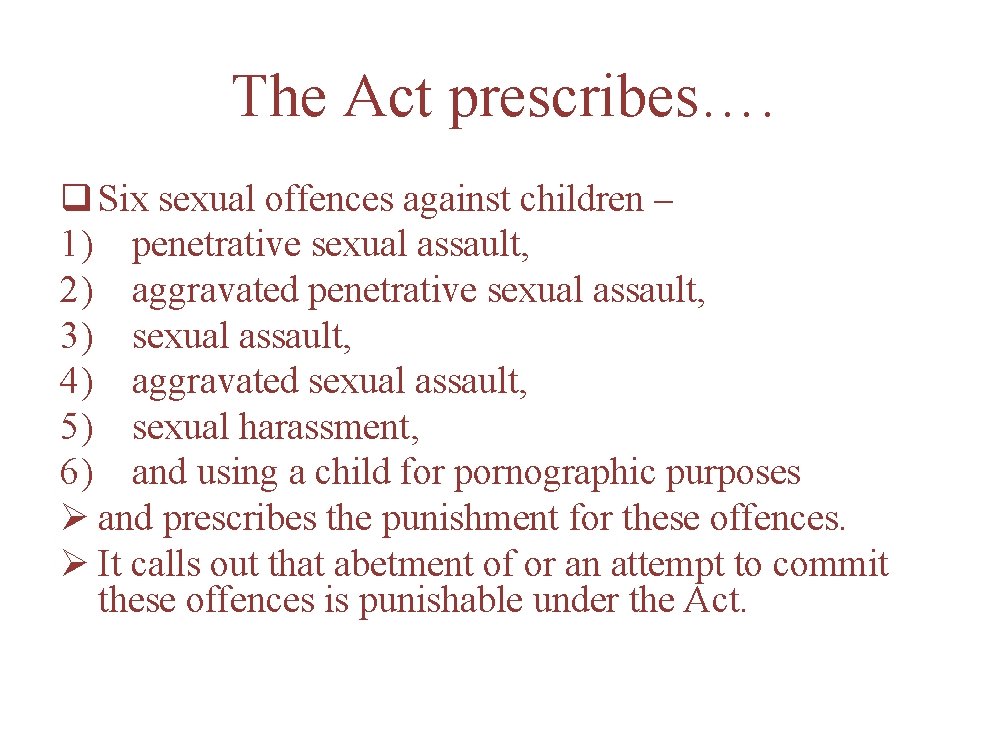 The Act prescribes…. q Six sexual offences against children – 1) penetrative sexual assault,