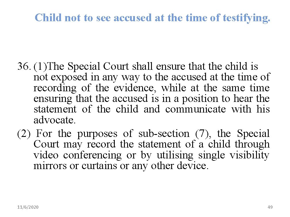 Child not to see accused at the time of testifying. 36. (1)The Special Court