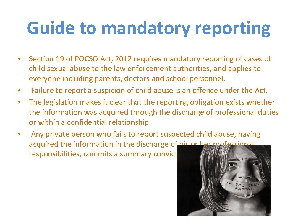 Guide to mandatory reporting • Section 19 of POCSO Act, 2012 requires mandatory reporting