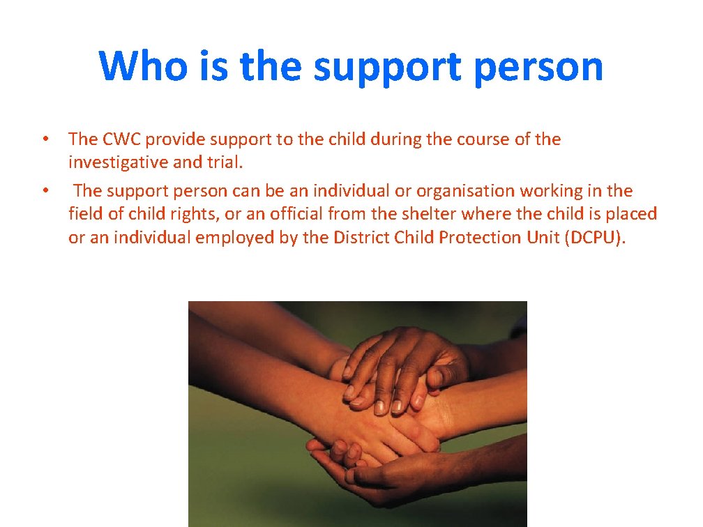 Who is the support person • The CWC provide support to the child during