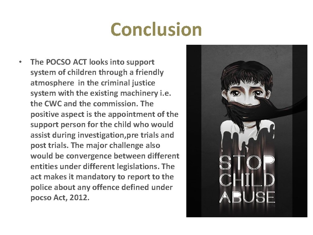 Conclusion • The POCSO ACT looks into support system of children through a friendly