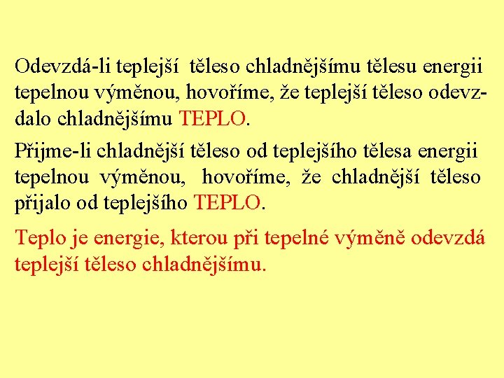 Odevzdá-li teplejší těleso chladnějšímu tělesu energii tepelnou výměnou, hovoříme, že teplejší těleso odevzdalo chladnějšímu