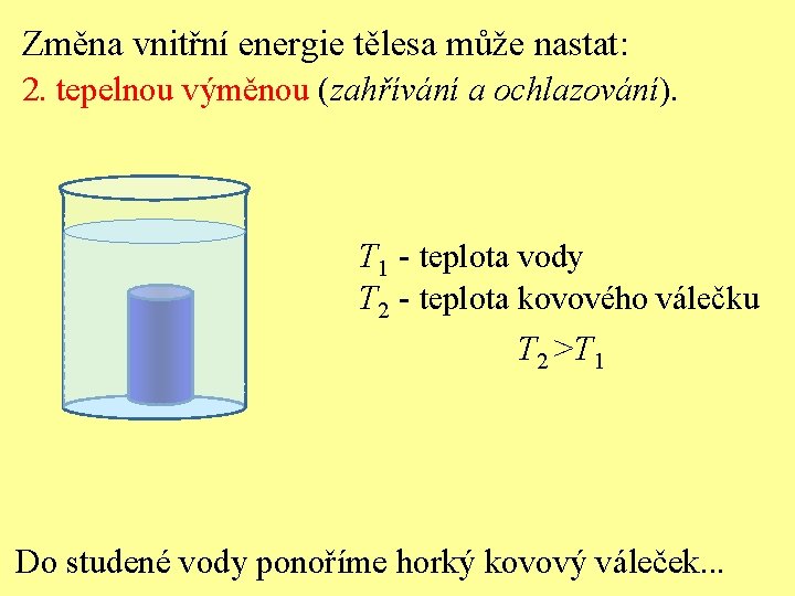 Změna vnitřní energie tělesa může nastat: 2. tepelnou výměnou (zahřívání a ochlazování). T 1