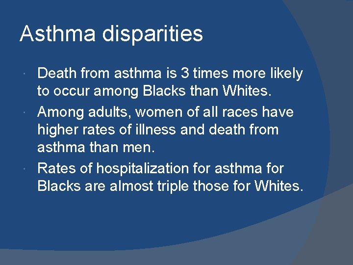 Asthma disparities Death from asthma is 3 times more likely to occur among Blacks