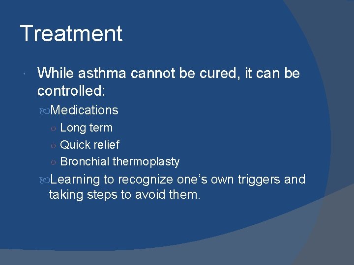 Treatment While asthma cannot be cured, it can be controlled: Medications ○ Long term