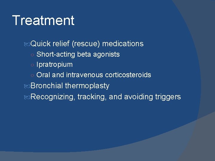 Treatment Quick relief (rescue) medications ○ Short-acting beta agonists ○ Ipratropium ○ Oral and