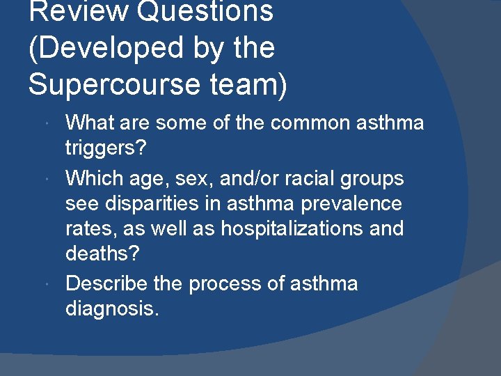 Review Questions (Developed by the Supercourse team) What are some of the common asthma