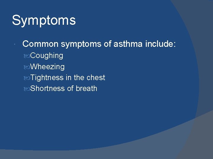 Symptoms Common symptoms of asthma include: Coughing Wheezing Tightness in the chest Shortness of