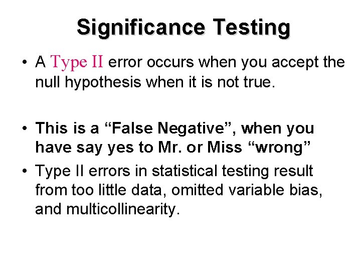 Significance Testing • A Type II error occurs when you accept the null hypothesis